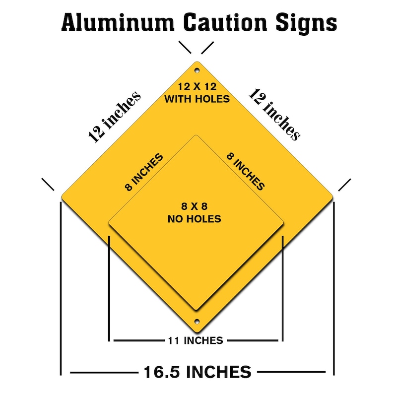 May include: Two yellow diamond-shaped aluminum caution signs. The larger sign is 12 inches by 12 inches with holes and the smaller sign is 8 inches by 8 inches with no holes. Both signs have black text.