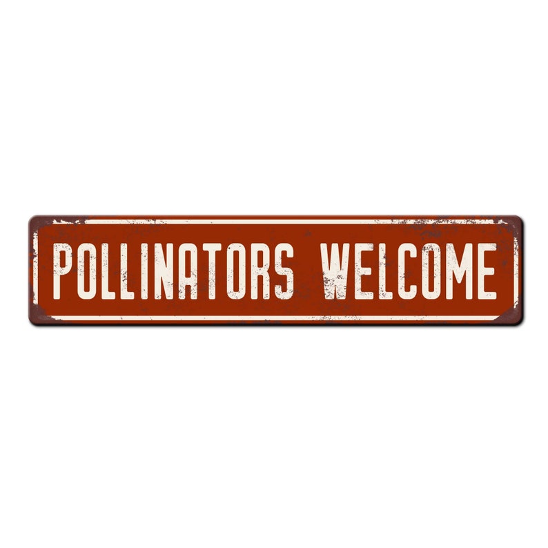 May include: A rusty red metal sign with white text that reads "Pollinators Welcome".