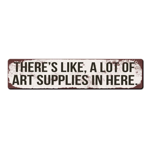 Funny Art Room Sign - Theres like a lot of Art supplies in here - She Shed Sign - Funny Artist Gift - Art Room Décor - Art Room Door Sign