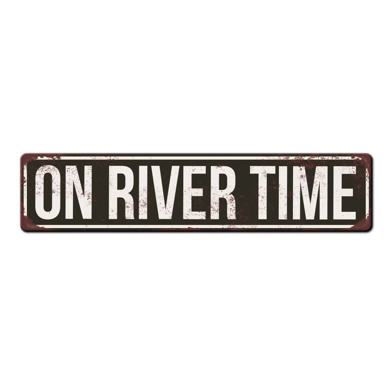 May include: A black and white metal sign with a rusty texture. The sign reads "ON RIVER TIME" in white letters.