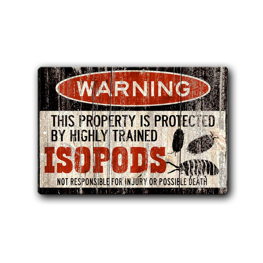 Funny Isopod Metal Warning Sign - Property Protected by Highly Trained ...