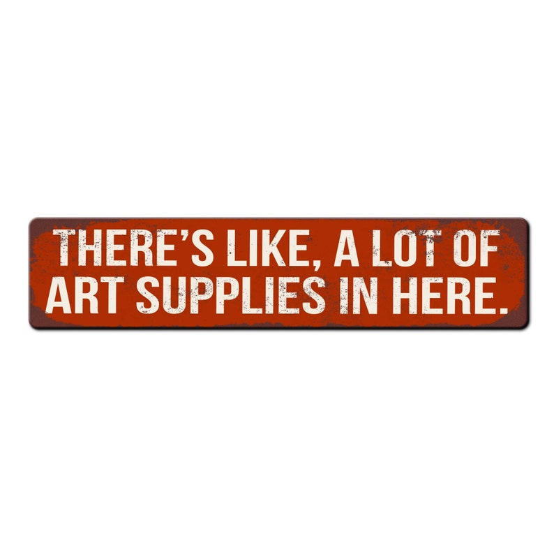 Funny Art Room Sign - Theres Like a Lot of Art Supplies in Here - She ...