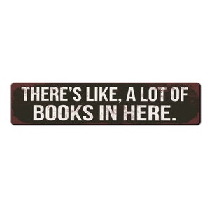 Funny Library Sign - There's like a lot of books in here - Home Library Décor - Book Lover Gift - Kids Reading Area - Library Gift