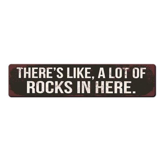 Funny Rock Collector Sign - There's like a lot of Rocks in here - Geology lover gift - Rock Lover Gift - Geology Sign
