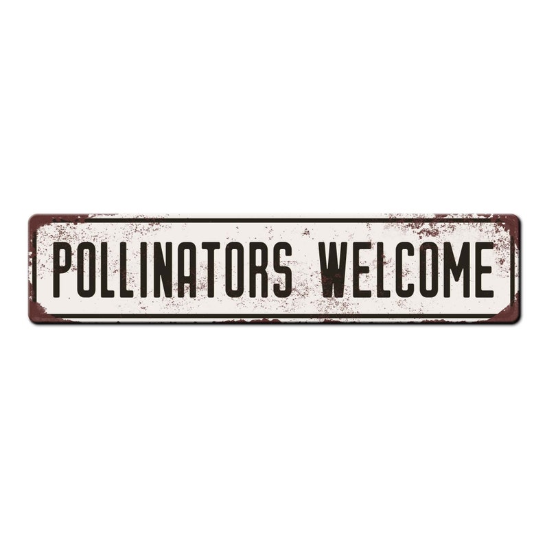 May include: A white metal sign with brown rust spots and black text that reads "Pollinators Welcome".