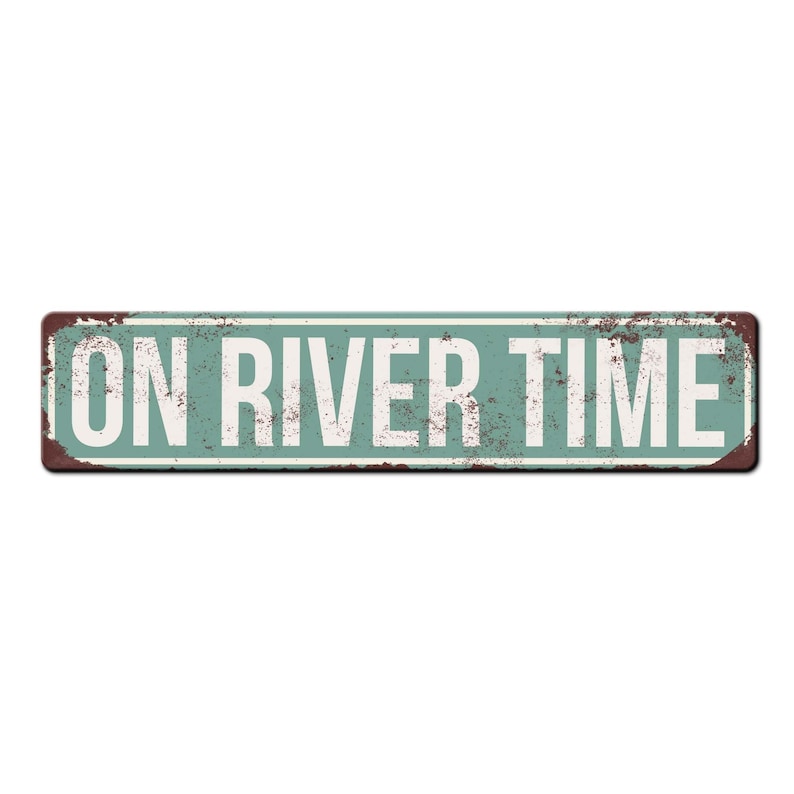 May include: A vintage-style metal sign with a distressed, rusty look. The sign is green with white lettering that reads "ON RIVER TIME".