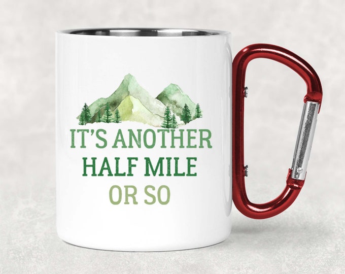 Hiking mug Its another half mile or so - Trail hiker Carabiner camp mug - Backpacker Gift - Mountain Climber Mug