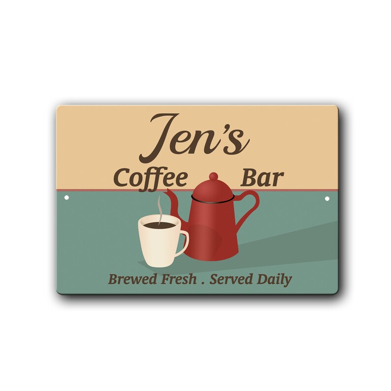 May include: A vintage-style sign with the text "Jen's Coffee Bar" in brown lettering on a beige background. The sign also features a red coffee pot and a white coffee cup with steam coming from it, and the text "Brewed Fresh. Served Daily" in brown lettering on a teal background.
