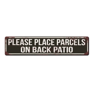 Please Leave Parcels on back patio outdoor metal sign - delivery notice sign - mail delivery sign - mail gate sign - custom delivery sign