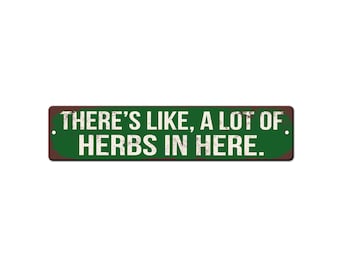 Herbalist Gift Apothecary Aluminum Sign - Theres like a lot of herbs in here