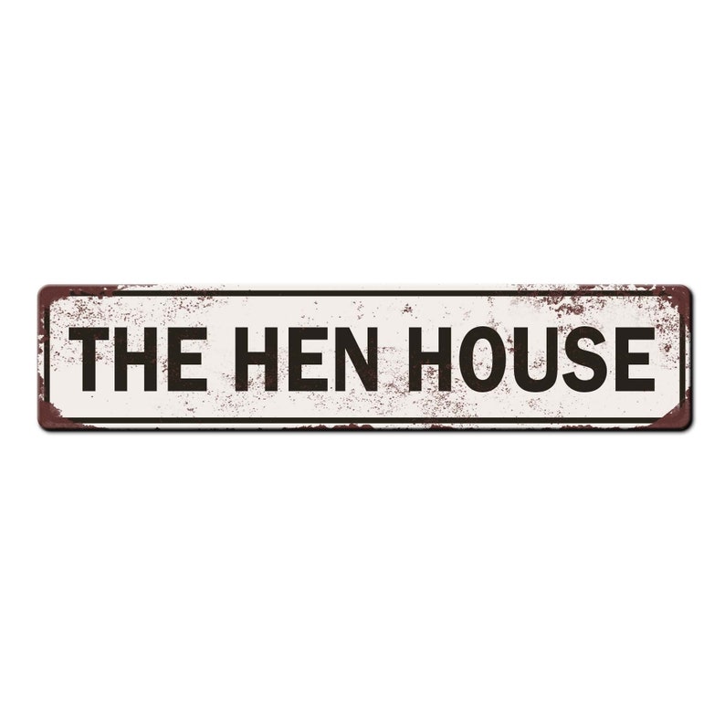 May include: A white metal sign with brown rust spots and black text that reads "THE HEN HOUSE".