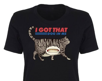I got that dog in me  - women's T-Shirt, Trending Shirts, Funny Cat T-shirt, Cat Lover Gift, Cat mom Shirt, cat shirt, Meme Shirt, hot dog