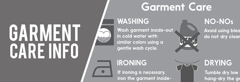 May include: A gray and white infographic with the text "Garment Care Info" and "Garment Care". The infographic provides instructions for washing, ironing, and drying garments. It also lists "No-Nos" such as avoiding bleach and dry cleaning.