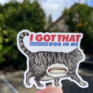 I Got That Dog In Me - Cat sticker voor laptop, stickers voor Hydroflask, Fat Cat sticker, kattenliefhebber sticker, meme sticker, hotdog sticker
