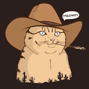 May include: A cartoon illustration of a cat wearing a brown cowboy hat with the text "MEOWDY" in a speech bubble above the cat. The cat is holding a stalk of wheat in its mouth and is surrounded by cacti.