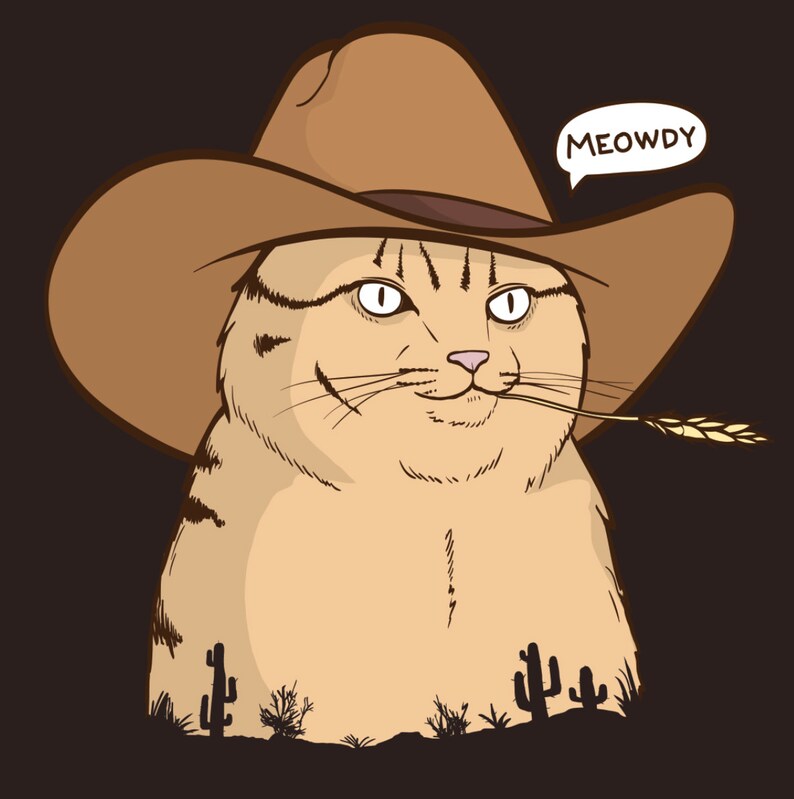 May include: A cartoon illustration of a cat wearing a brown cowboy hat with the text "MEOWDY" in a speech bubble above the cat. The cat is holding a stalk of wheat in its mouth and is surrounded by cacti.