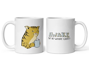 Tired Cat Mug - Awake but at what cost - Cat Illustration - Funny Gifts - Cat Mom Mug - Cat Dad Gift - Funny Mug -11oz  - Cat Dad Mug, Meme