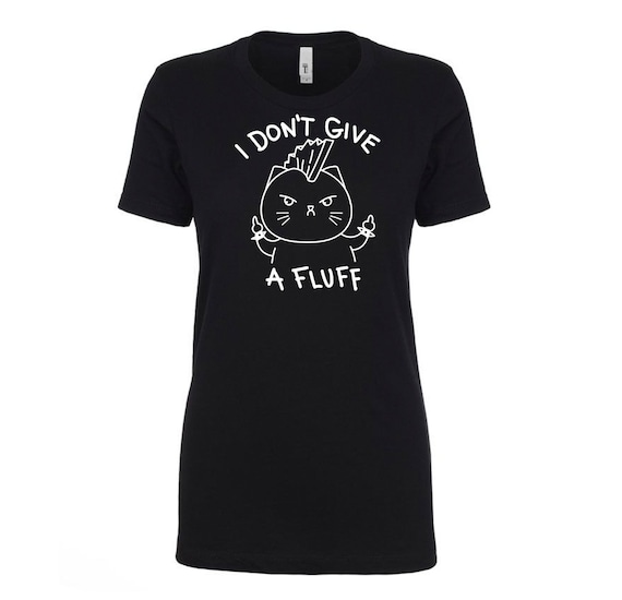 I Don't Give a Fluff - women's T-Shirt, Trending Shirts, Funny Cat T-shirt, Cat Lover Gift, Cat mom Shirt, fluff off Meme, Meme Shirt