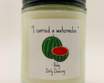 Dirty Dancing Quote Candle: I Carried A Watermelon, Coconut Wax