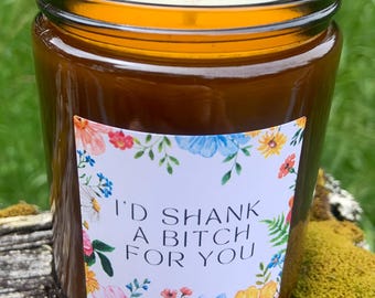 I'd Shank a Bitch for You . Coconut Wax Candle . Clear Jar .  Custom Candles . Pop Culture Candles .
