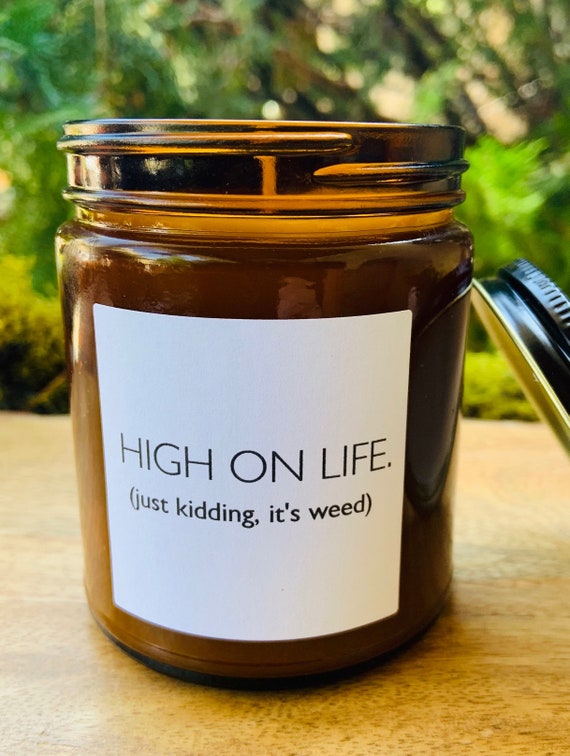 High on Life - Just Kidding, It's Weed .  Hemp Scented Candle, Coconut Wax