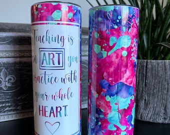 Gift for teachers, insulated tumbler, teaching is an art you practice with your whole heart, can be personalized