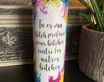 20 oz skinny tumbler, gift for best friend, French text, best bitch