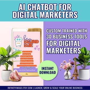 May include: A digital marketing graphic with the text "AI CHATBOT FOR DIGITAL MARKETERS" and "CUSTOM TRAINED WITH 30 BUSINESS TOOLS FOR DIGITAL MARKETERS." The image includes a tablet, plants, flowers, and the text "INSTANT DOWNLOAD."