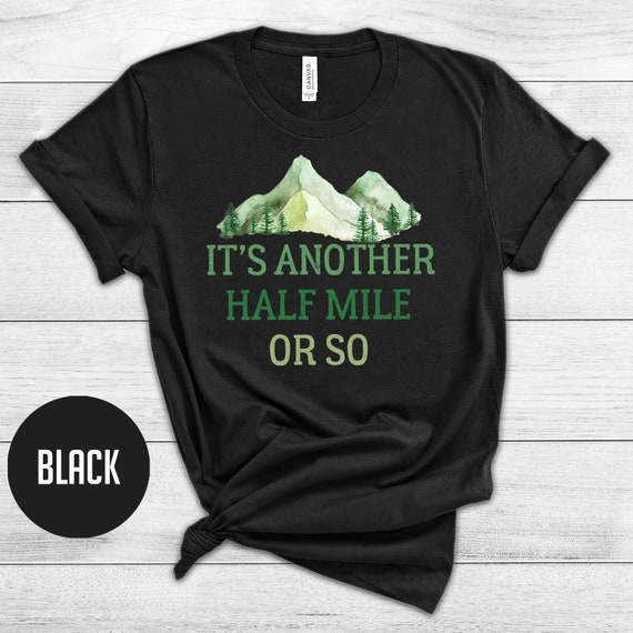 Hiking Shirt Its Another Half Mile or 