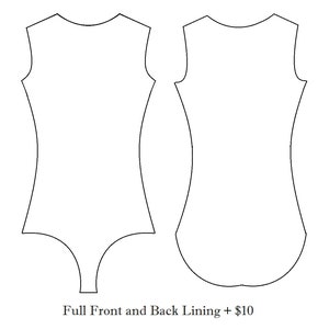 May include: Line drawing of a sleeveless bodysuit pattern, showing the front and back views. The pattern is white on a white background. The bodysuit has a scoop neckline and a high-cut leg opening. The text "Full Front and Back Lining + $10" is below the image.
