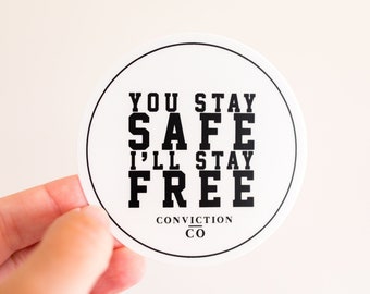 You Stay Safe, I'll Stay Free | Freedom Sticker | Laptop Decals | Tumbler Water Bottle Sticker | Christian Conservative Patriot Gift