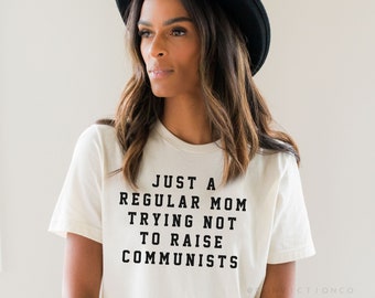 Just a Regular Mom Trying Not to Raise Communists | Mom Shirt | Conservative Gift | Christian Moms | Unisex T-Shirt