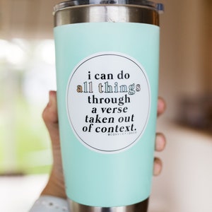 I Can Do All Things through a Verse taken out of Context Vinyl Sticker Bible Decals Tumbler Water Bottle Sticker Christian Gift image 2