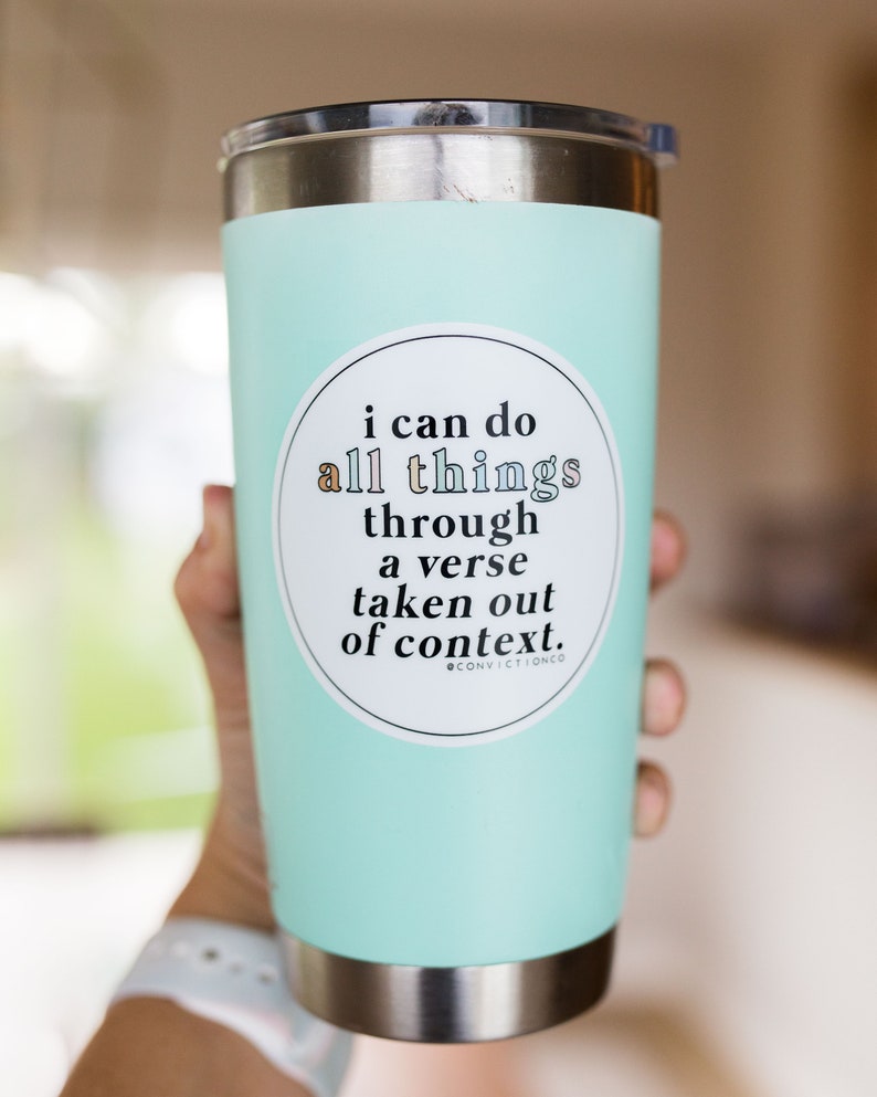 I Can Do All Things through a Verse taken out of Context Vinyl Sticker Bible Decals Tumbler Water Bottle Sticker Christian Gift image 2