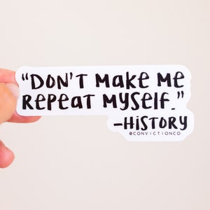Don't Make Me Repeat Myself -History | Freedom Sticker | Laptop Decals | Tumbler Water Bottle Sticker | Conservative Patriot Gift