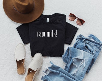 RAW MILK Shirt | Mom Gifts | Holistic Health Shirt | Crunchy Girl Gift | Homestead Shirt | Unisex T-Shirt