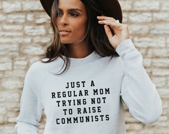 Just a Regular Mom Trying Not to Raise Communists Sweatshirt | Unisex Mom Sweater | Conservative Mama | Freedom Patriot Sweater