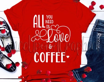 All You Need is Love & Coffee svg, All You Need is Love, Valentine's Day svg, Valentines svg, Love svg, Valentine's Design, png, Iron On,dxf