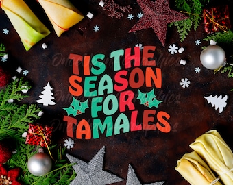 Tis the Season for Tamales, Christmas Tamales, Tamale svg, Tamales, Latino Christmas, Mexican Christmas, Tamales for Christmas, Tamales png