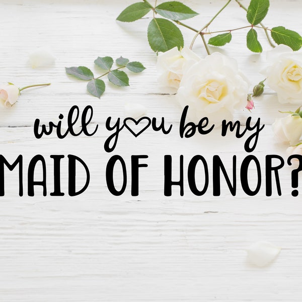 Will You Be My Maid of Honor, Maid of Honor Proposal, Maid of Honor Gift, Maid of Honor svg, Maid of Honor, Wedding svg, Wedding Party, Jpeg