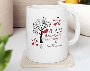 I Am Always with You In Memory of  Mug  A Cardinal as a Reminder that are Loved Ones are close at heart