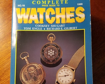 Complete Price Guide to Watches - 18ed, 1998, by Shugart, Engle, and Gilbert, Collector Books 1120 pages; over 10,000 watches listed