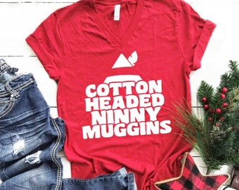 Cotton Headed Ninny Muggins Shirt - Buddy Elf Shirt - Women's Christmas Shirt - Holiday Funny Christmas Shirt - Christmas Shirts for Women