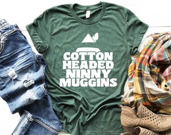 Cotton Headed Ninny Muggins Shirt - Buddy Elf Shirt - Women's Christmas Shirt - Holiday Funny Christmas Shirt - Christmas Shirts for Women