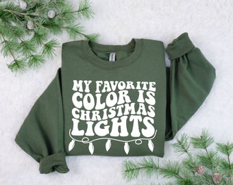 My Favorite Color is Christmas Lights Shirt - Christmas Sweatshirt - Holiday Sweatshirt - Womens Christmas Shirt - Christmas Trees Shirt