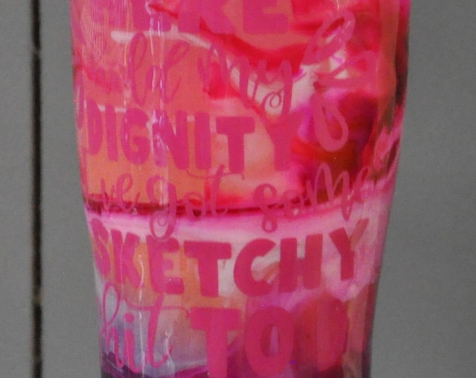 30 oz. Epoxy tumbler. "Here, hold my dignity I've got some sketchy shit to do"