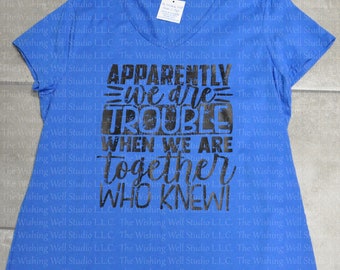Apparently we are trouble when we are together, who knew! t-shirt, SIZE XL