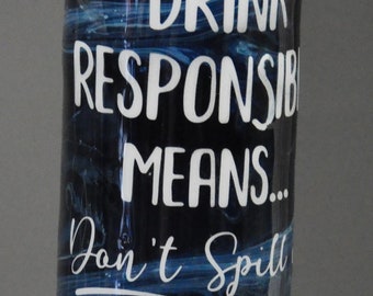 20 oz. Epoxy tumbler, Drink responsibly means don't spill it