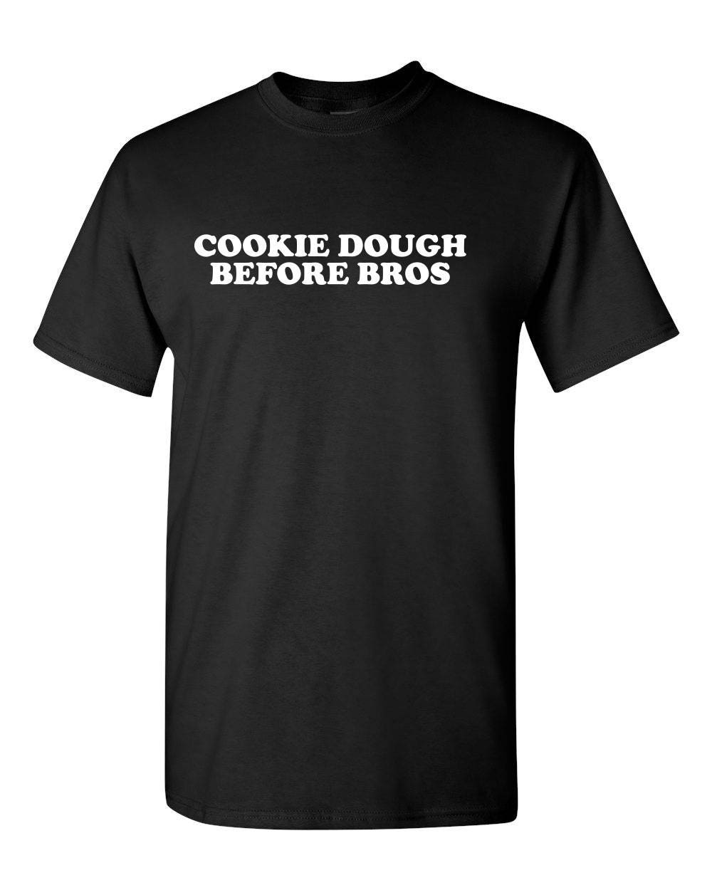 Cookie dough before bros tshirt cookie dough tshirt funny Etsy