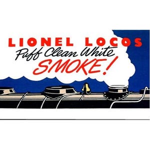 May include: Vintage advertisement for Lionel Locos featuring a stylized illustration of a steam engine with white smoke billowing from the smokestack. The text reads "Lionel Locos Puff Clean White Smoke!" in red and black.